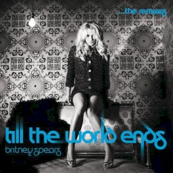 Till the World Ends (The Remixes)