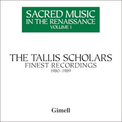 Sacred Music In The Renaissance Volume 1 - The Tallis Scholars Finest Recordings 1980-1989