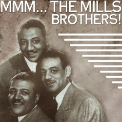 Mmmm... The Mills Brothers