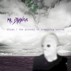 Alien / The Pursuit Of Something Better