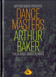 Arthur Baker Presents Dance Masters: Arthur Baker – The Classic Dance Remixes