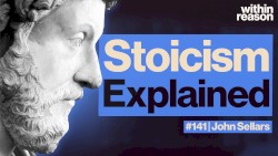 Within Reason #141, “Stoicism: Everything You Need To (Actually) Know”