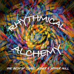 Rhythmical Alchemy: The Best of James Asher & Arthur Hull