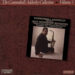 The Cannonball Adderley Collection, Volume 3: Jazz Workshop Revisited: Recorded ‘Live’ In San Francisco