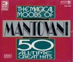 The Magical Moods Of Mantovani: 50 All-Time Great Hits