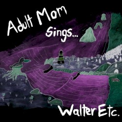 Adult Mom Sings Walter Etc.