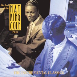 The Best of the Nat King Cole Trio: The Instrumental Classics