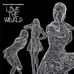 Perfume Global Compilation “LOVE THE WORLD”