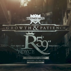 Growth & Patience: The Best Of Royce da 5'9" Volume 1
