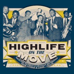 Highlife On The Move (Selected Nigerian & Ghanaian Recordings From London & Lagos - 1954-66)