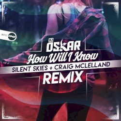 How I Will Know (Silent Skies & Craig McLelland remix)
