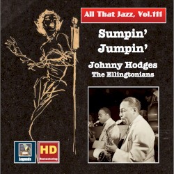All That Jazz, Vol. 111: Sumpin' Jumpin' – Johnny Hodges & The Ellingtonians (Remastered 2019)