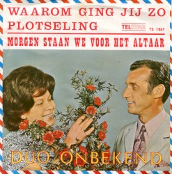 Waarom ging jij zo plotseling / Morgen staan we voor het altaar
