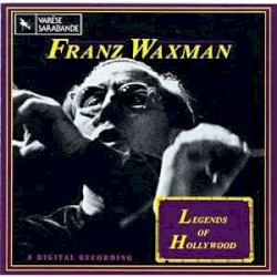 Legends of Hollywood: Franz Waxman, Volume 1