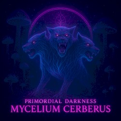 Primordial Darkness: Mycelium Cerberus
