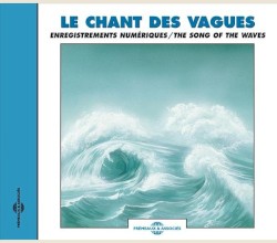 Le Chant des vagues : Enregistrements numériques / The Song of the Waves