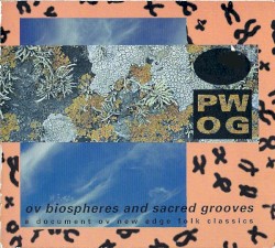 Ov Biospheres and Sacred Grooves: A Document Ov New Edge Folk Classics