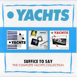 Suffice to Say: The Complete Yachts Collection