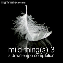 mild thing(s) 3: a downtempo compilation