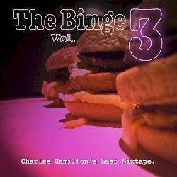 The Binge Vol. 3: Charles Hamilton's Last Mixtape