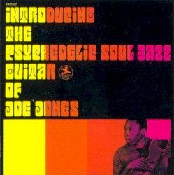 Introducing the Psychedelic Soul Jazz Guitar of Joe Jones