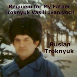 Requiem for My Father Troknyuk Vasili Ivanivoch
