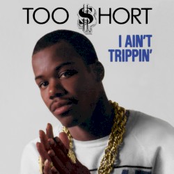 I Ain’t Trippin’