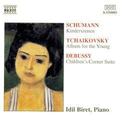 Schumann: Kinderszenen / Tchaikovsky: Album for the Young / Debussy: Children's Corner Suite