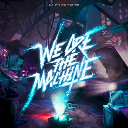 We Are the Machine