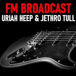 FM Broadcast Uriah Heep & Jethro Tull