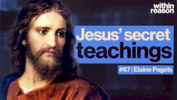 Within Reason #67, "What Are the Gnostic Gospels?"