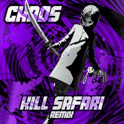 CHAOS (Kill Safari remix)