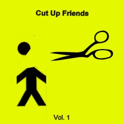 Cut Up Friends Vol. 1