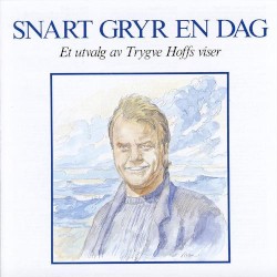 Snart gryr en dag (Et utvalg av Trygve Hoffs viser)
