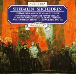 Shebalin: Dramatic Symphony “Lenin” / Shchedrin: Lenin in the People’s Heart / Workers’ Marseillaise / Be Brave, Friends, Do Not Despair / Hymn to Democratic Youth
