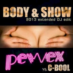 Body & Show (2013 Extended DJ Edit) [Pewex vs. C-Bool]