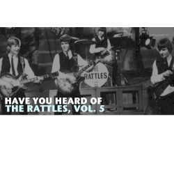 Have You Heard of The Rattles, Vol. 5