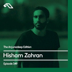 The Anjunadeep Edition 349 with Hisham Zahran