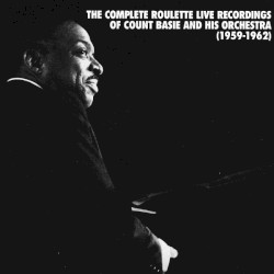 The Complete Roulette Live Recordings of Count Basie and His Orchestra (1959-1962)