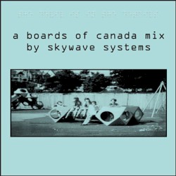 A Boards of Canada Mix by Skywave Systems