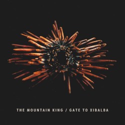 The Mountain King / Gate to Xibalba
