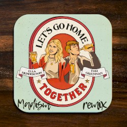 Let’s Go Home Together (Madism remix)