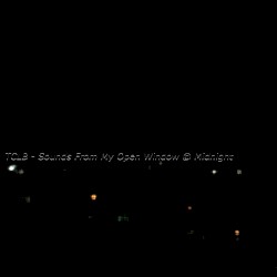 Sounds From My Open Window @ Midnight