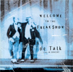 Welcome to the Freak Show: dc Talk in Concert