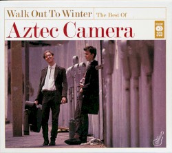 Walk Out to Winter: The Best of Aztec Camera