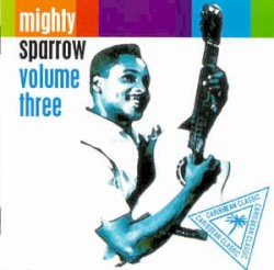 Mighty Sparrow - Volume Three