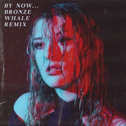 By Now… (Bronze Whale remix)