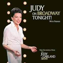 On Broadway Tonight! With Friends: Rare Recordings From the Judy Garland Show