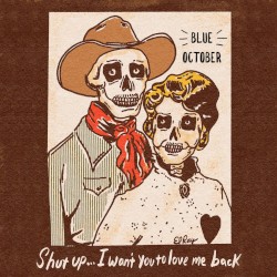 Shut Up I Want You to Love Me Back