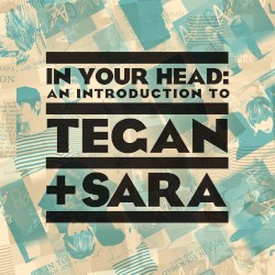 In Your Head: An Introduction to Tegan + Sara